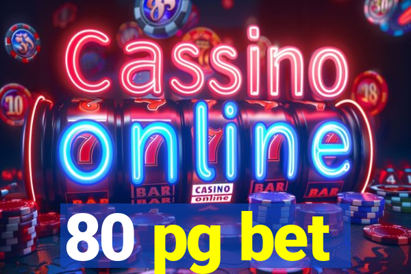 80 pg bet